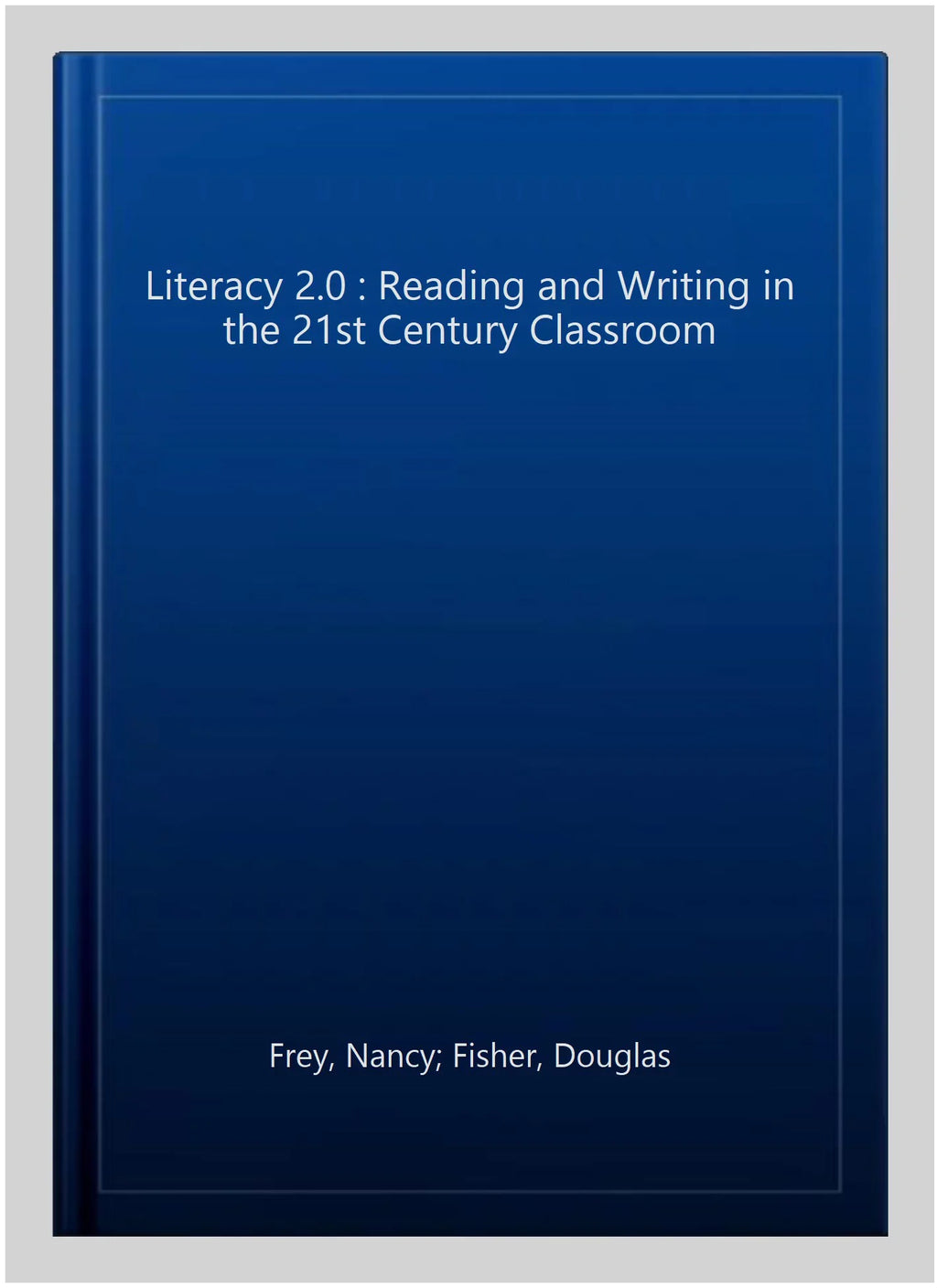 Pre-owned Literacy 2.0 : Reading and Writing in the 21st Century Classroom, Paperback by Frey, Nancy; Fisher, Douglas; Gonzalez, Alex, ISizeBN 1935249800, ISizeBN-13 9781935249801